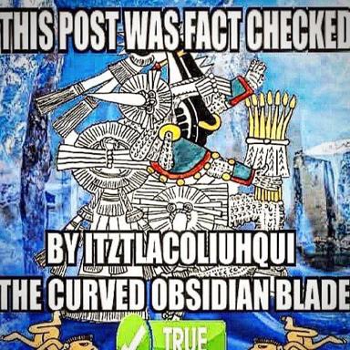 Fact-checker meme: "This post was fact checked by Itziliaqouihqui the Curved Obsidian Blade" — playfully absurdist attribution over Aztec-inspired mechanical linework and urban texture.