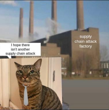 Two-panel meme: Battersea Power Station labelled a "supply chain attack factory," and an anxious cat hoping there isn't another one.