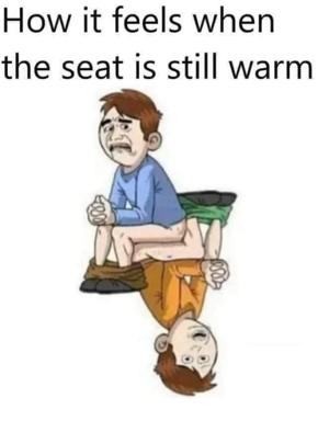 Awkward body-heat meme: the discomfort of discovering someone's lingering warmth on a public seat.