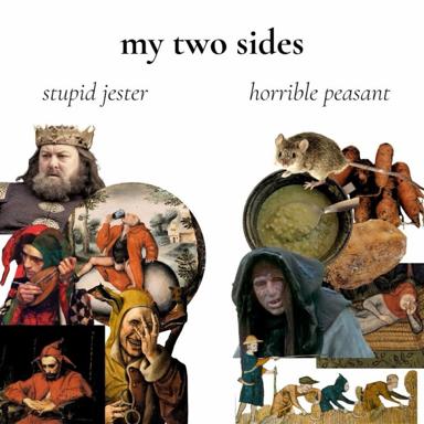 Medieval and Renaissance artworks collaged into a "my two sides" personality meme—the jester versus the peasant.