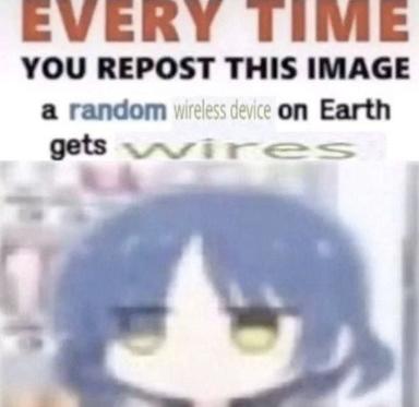 Anime curse meme: reposting this image gives random wireless devices wires.
