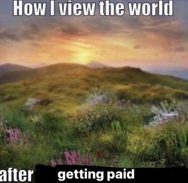 Serene rolling hills at sunset juxtaposed with the caption "How I view the world [before] / [getting paid]" — the aspirational beauty reflects a shift in perception when financial security improves.