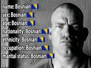 Absurdist joke about over-identification: every demographic category (name, sex, age, nationality, ethnicity, occupation, marital status) answered with "Bosnian" and a flag, paired with a stern black-and-white portrait.