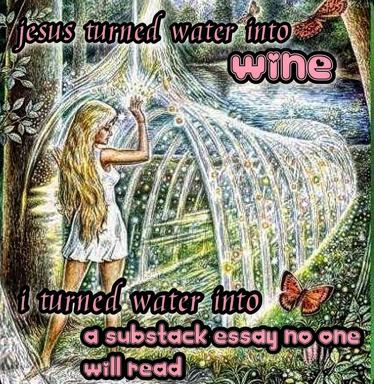Jesus turns water into wine; I turn water into a substack essay no one will read — a meme pairing Renaissance engraving with absurdist self-deprecation.