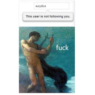 Renaissance painting recontextualized as a social-media rejection joke — the mythological Eurydice rendered as an inaccessible follow.