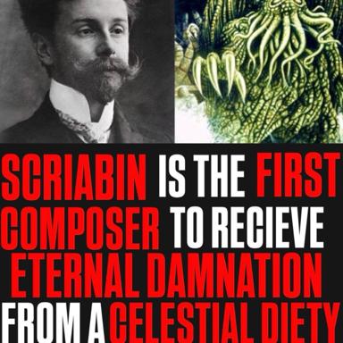 Scriabin portrait paired with drooping wisteria flowers under a declaration that he is the first composer to receive eternal damnation from a celestial diet—an absurdist riff on Symbolist mysticism and Russian philosophy.