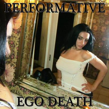 A woman in a white corset-style off-shoulder top poses before a mirror in an ornate bathroom, captioned with the words 'PERFORMATIVE' and 'EGO DEATH' in decorative serif lettering.