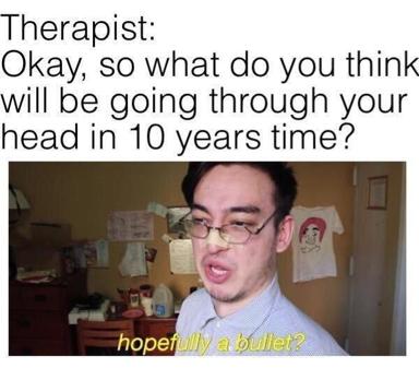 A reaction-image macro depicting dark humour about suicidal ideation disguised as therapy dialogue.