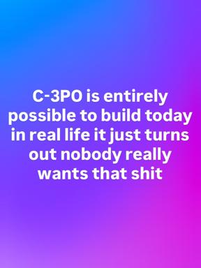 Text-on-gradient meme satirizing tech optimism: C-3PO can be built today, but nobody actually wants it in real life.