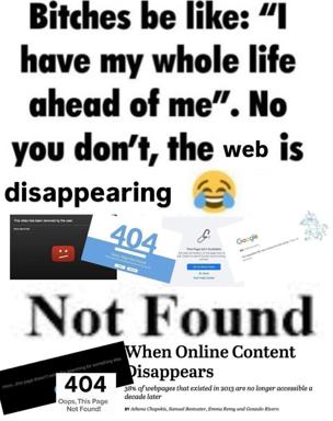 Internet ephemera meme about online content disappearing over time, pairing a cynical "bitches be like" joke with academic data on web decay.