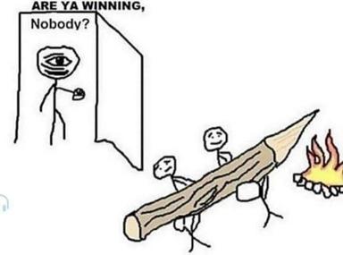Stick-figure meme: a distressed figure asks "Are ya winning, nobody?" from a box while two others maneuver a flaming log toward a campfire as an affirmative answer