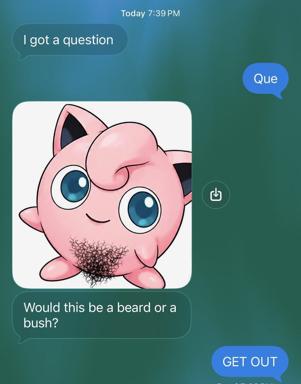 Text-message meme: absurdist Pokémon humour. A pink Jigglypuff with spiky chin fur prompts the question "Would this be a beard or a bush?" Responses escalate from confusion to exasperation.