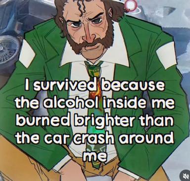 A bearded man in a green velvet suit recounts surviving a car crash by virtue of internal alcohol combustion — dark humour meme about self-destruction and luck.