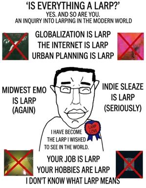 A wojak-style existential crisis meme riffing on LARP (live-action roleplay) as a metaphor for all contemporary existence — "everything is LARP, and so are you" — featuring a distressed bespectacled figure crowned with an "I LARP LOVE" medal.