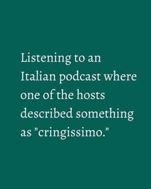 Text-only meme about overhearing an Italian podcast host use the word "cringissimo"—a comedic mashup of English internet slang with Italian superlative grammar.
