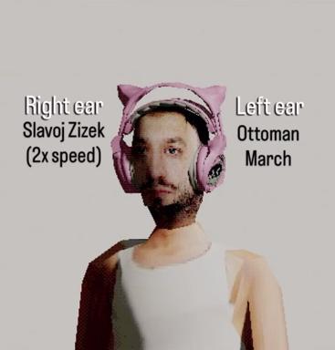 A man wearing pink fluffy headphones labeled with philosophical and musical references—Žižek at 2x speed in one ear, Ottoman March in the other—in a classic object-labeling meme format.