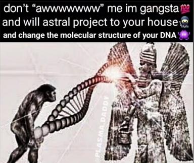 Absurdist meme layering increasingly chaotic threats ("astral project to your house, change your DNA") over surreal, biomechanical imagery in a dark-humor internet macro format.
