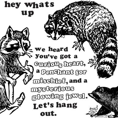Three woodland creatures (raccoon, bear, possum) in a woodcut-style illustration casually invite someone to hang out, listing oddly specific personality traits: a curious heart, penchant for mischief, and a mysterious glowing jewel.