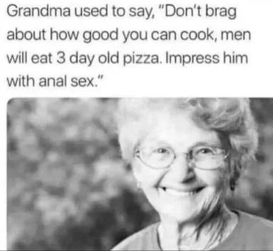 A grandmother's blunt dating advice meme contrasting cooking skills with explicit physical appeal, delivered with deadpan charm.