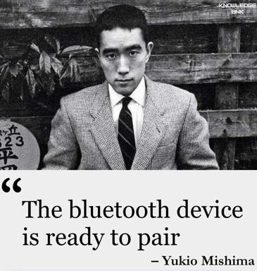 Absurdist quote meme pairing a formal mid-century portrait with an anachronistic Bluetooth pairing notification attributed to novelist Yukio Mishima.