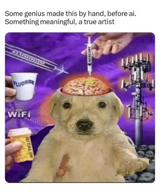 Surreal meme mocking the reverence for pre-AI art by depicting an absurdist image of a dog with exposed brain being dosed with fluoride and WiFi radiation.