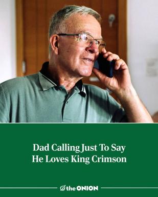 A warmly humorous Onion meme about a father calling specifically to share his love of the progressive rock band King Crimson—capturing the wholesome absurdity of parental enthusiasm and niche musical obsession.