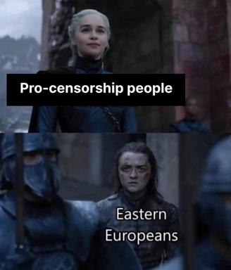 Game of Thrones meme contrasting Western pro-censorship ideology with Eastern European lived experience of state surveillance and authoritarianism.