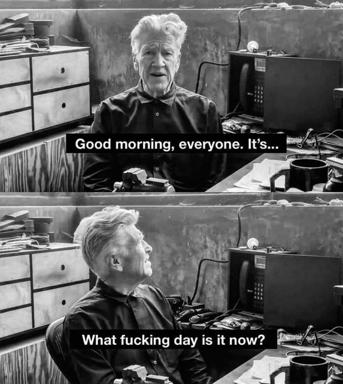 A two-panel film still meme: man greets the world cheerfully, then cuts to his exasperated realization—*What fucking day is it now?*—capturing the disorienting collapse of routine into time-blind chaos.