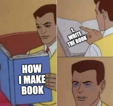 The distracted-boyfriend meme: man ignores "write the book" to read "how I make book," a comic-art joke about the gap between writing theory and actual drafting.