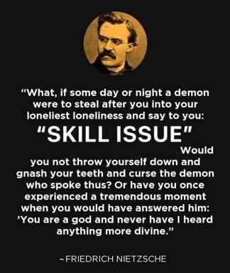 Nietzsche on resilience and self-affirmation: if a demon whispered your deepest loneliness at you, could you answer "You are a god and never have I heard anything more divine"?