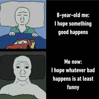 Two-panel meme contrasting childhood naiveté with adult dark-humor coping: from hoping for good things to hoping at least the bad things are funny.