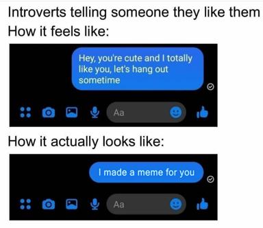 Two-panel meme: how introverts imagine confessing a crush (smooth iMessage flirt) vs. the reality (making them a meme instead).