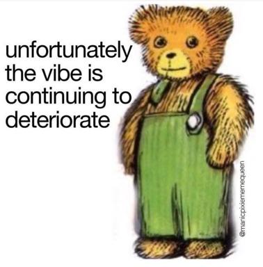 A weary cartoon bear in overalls contemplates the inevitable decline of social vibe.