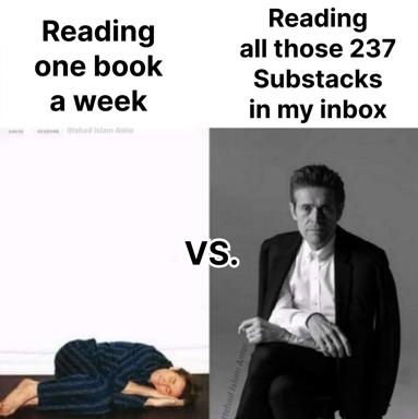 The reading ideal (one book weekly) versus the actual subscription burden (237 Substack newsletters). A "distracted boyfriend" meme: the reader collapses in overwhelm; a composed man with a to-read list sits unimpressed.