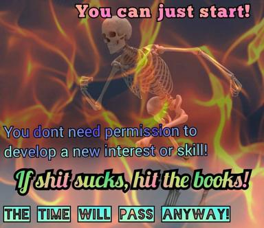 A skeleton in flames delivers deadpan motivation: permission isn't required to start, and time passes regardless—so read books when life sucks.