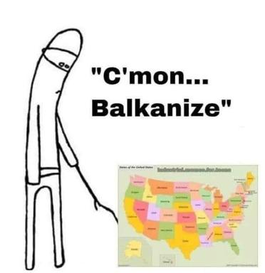 Stick figure with comically elongated torso next to US map: "c'mon... Balkanize"—a dark-humour meme about American political fragmentation.
