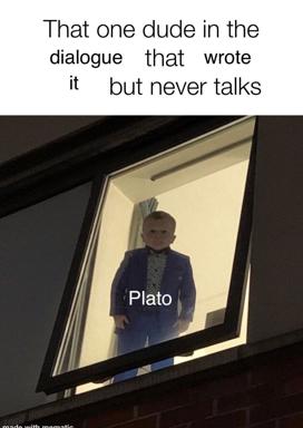 Meme about Plato's authorial absence: a formally-dressed baby in a glowing window, labeled "Plato," illustrates the running joke that Plato wrote dialogues but never speaks in them — his ideas channeled entirely through Socrates.