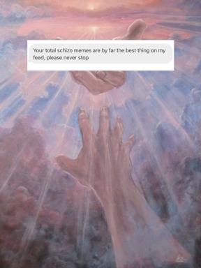 Hands reaching toward heavenly light with a humorous text overlay praising schizophrenia-adjacent internet culture as the best feed content.