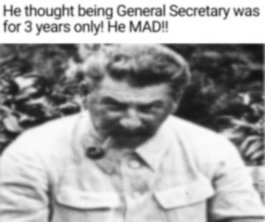Vintage photo of bearded military figure with impact text: "He thought being General Secretary was for 3 years only! He MAD!!" — political humor about power's addictiveness.