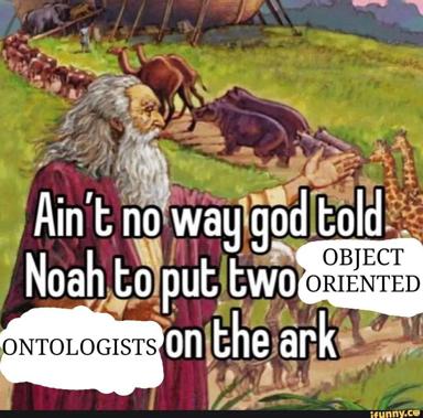 Biblical Noah's ark scene remixed with academic philosophy jargon: "Ain't no way god told Noah to put two ONTOLOGISTS on the ark" with a punning response "OBJECT ORIENTED." Classical religious painting style collides with contemporary meme text.