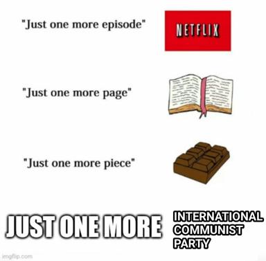 A stacked escalation meme using the "just one more" formula, comparing procrastination across streaming, reading, and snacking, with a final political punchline.