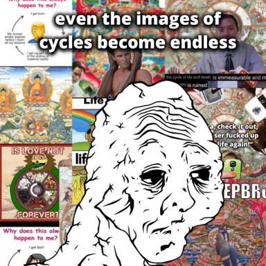 Existential collage meme layering Buddhist iconography, pop culture, and philosophical despair around a psychologically tortured face; explores cycles of suffering and absurdist resignation.