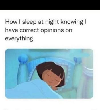 Meme about sleeping peacefully while harboring absolute certainty in one's own opinions