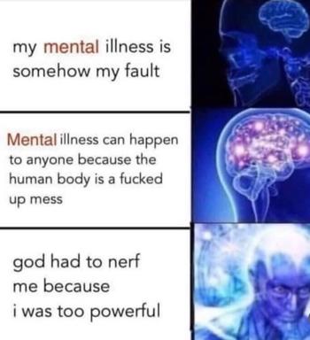 Three-panel expanding-brain meme: mental illness reframed from personal fault → biological chaos → cosmic balance (God nerfed the user).