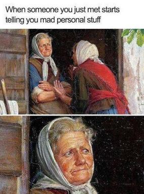 Two-panel classical painting meme: peasant woman listening to overshare from a stranger. The anxiety transcends centuries.
