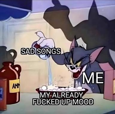 Tom from Tom and Jerry cries while listening to sad songs that worsen an already-awful mood — relatable self-deprecating reaction image about spiraling emotional states.