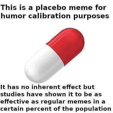 A placebo meme framed as a red-and-white pill with mock pharmaceutical text; satirizes the subjective nature of humor and the placebo effect.