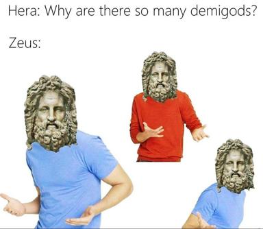 A joke about ancient Greek mythology: Hera questions why there are so many demigods, and Zeus responds with three casual shrugs — a portrait-replacement meme that visualizes the excuse through indifference.