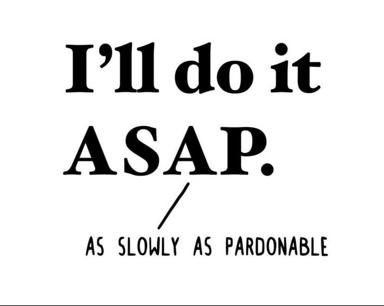Typography meme on procrastination: "I'll do it ASAP / as slowly as pardonable" — commitment with built-in excuse.