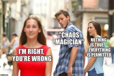 Distracted boyfriend meme applied to epistemology: one person argues "I'm right, you're wrong" (red shirt, left), the boyfriend figure glances at "Chaos Magician" ideology while his partner says "Nothing is true, everything is permitted."